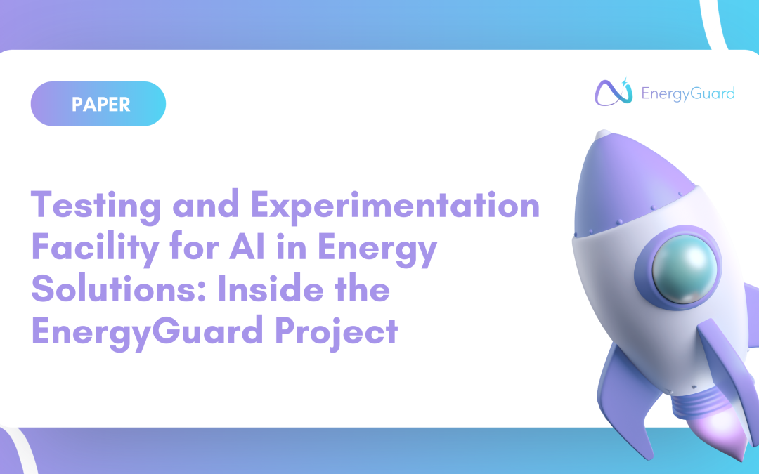 Testing and Experimentation Facility for AI in Energy Solutions: Inside the EnergyGuard Project